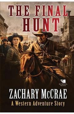 Coperta cărții 'The Final Hunt: A Classic Western Adventure - Zachary Mccrae'