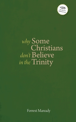 Why Some Christians Don't Believe in the Trinity - Forrest Maready