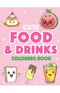 Poza produsului Cute Food and Drinks Coloring Book: More than 50 Fun Food and Drink Themed Coloring Pages For All Ages: - Lockhei Books