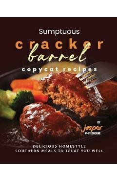 Coperta cărții 'Sumptuous Cracker Barrel Copycat Recipes: Delicious Homestyle Southern Meals to Treat You Well - Jasper Whitethorne'