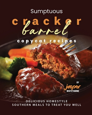 Coperta cărții 'Sumptuous Cracker Barrel Copycat Recipes: Delicious Homestyle Southern Meals to Treat You Well - Jasper Whitethorne'