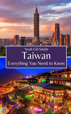 Taiwan: Everything You Need to Know - Noah Gil-smith