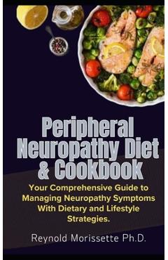 Poza produsului Peripheral Neuropathy Diet & Cookbook: Your Comprehensive Guide to Managing Neuropathy Symptoms With Dietary and Lifestyle Strategies. - Reynold Morissette