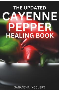 Coperta cărții 'The Updated Cayenne Pepper Healing Book - Samantha Woolery'