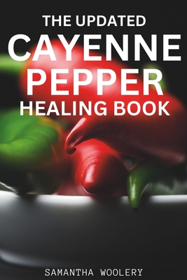 Coperta cărții 'The Updated Cayenne Pepper Healing Book - Samantha Woolery'