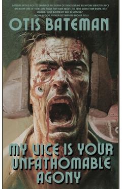 Coperta cărții 'My Vice Is Your Unfathomable Agony - Otis Bateman'