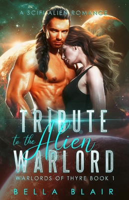 Tribute to the Alien Warlord: A SciFi Alien Romance - Bella Blair