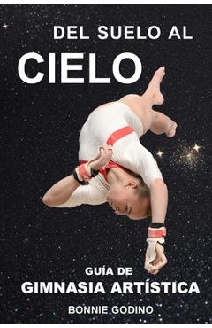 Poza produsului Del Suelo al Cielo: Guía de Gimnasia Artística - Bonnie Godino