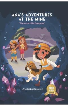 Coperta cărții 'Ana's Adventure at the Mine: The Secret of la Esperanza - Ana Gabriela Juarez'