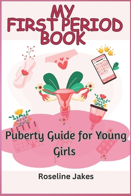 My First Period Book: Puberty Guide for Young Girls - Roseline Jakes