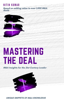 Mastering the Deal: M&A Insights for the 21st Century Leader - Nitin Kumar