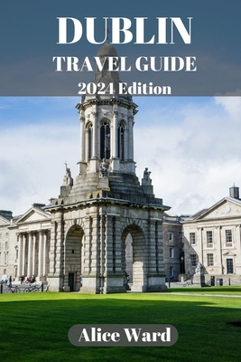 Dublin Travel Guide 2024: A Guide to the City's Hidden Gems and Vibrant Neighbourhoods - Alice Ward