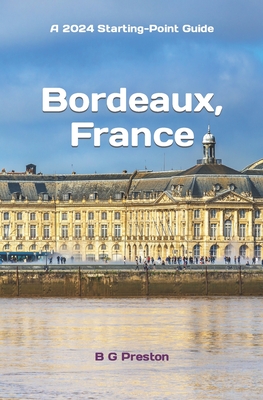 Bordeaux, France: Plus Saint-Émilion, Arcachon, and Bordeaux Wines - B. G. Preston