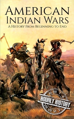 American Indian Wars: A History from Beginning to End - Hourly History