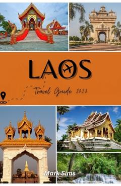 Poza produsului Laos Travel Guide 2023: Unraveling the Allure of Asia's Most Underrated Gem - Mark Sims
