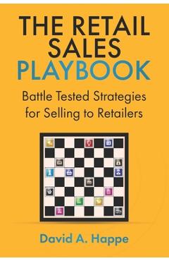 Coperta cărții 'The Retail Sales Playbook: Battle Tested Strategies for Selling to Retailers - David A. Happe'