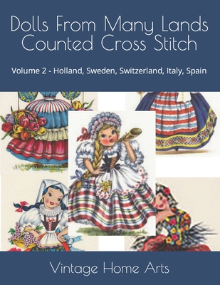 Dolls From Many Lands Counted Cross Stitch: Volume 2 - Holland, Sweden, Switzerland, Italy, Spain - Vintage Home Arts