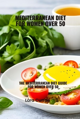 Mediterranean diet for women over 50: Mediterranean diet guide for women over 50 - Lara Curran