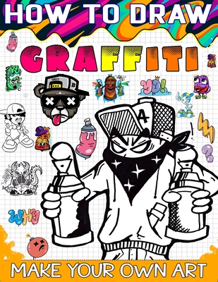 How to draw graffiti: The Ultimate Guide to Creating Eye-Catching Graffiti Art - Sophia Press
