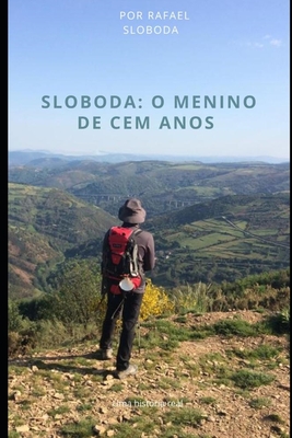 Sloboda: o menino de 100 anos - Rafael Sloboda