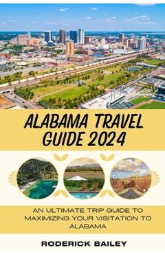 Poza produsului Alabama Travel Guide 2024: An Ultimate Trip Guide to Maximizing Your Visitation to Alabama - Roderick Bailey