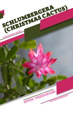 Coperta cărții 'Schlumbergera (Christmas Cactus): Open terrarium, Beginner's Guide - Tetiana Sabanen'