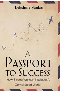 Coperta cărții 'A Passport To Success: How to Navigate the Complicated World as a Woman - Lekshmy Sankar'