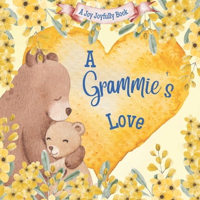 A Grammie's Love!: A Rhyming Picture Book for Children and Grandparents. - Joy Joyfully