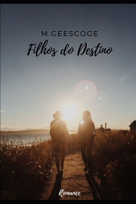 Filhos do Destino: Romance - M. Geescoge