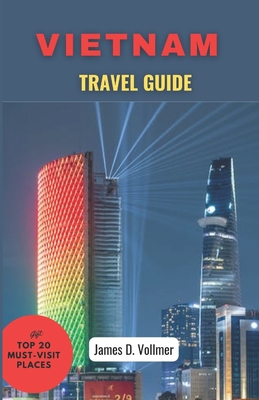 Vietnam Travel Guide: Discover the enchanted Beauty of Vietnam- - James D. Vollmer