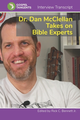 Dr. Dan McClellan Takes on Bible Experts - Rick C. Bennett