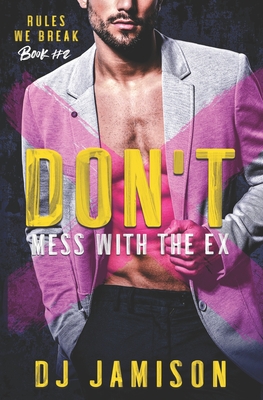 Don't Mess With The Ex: A Secret Husband M/M Romance - Dj Jamison