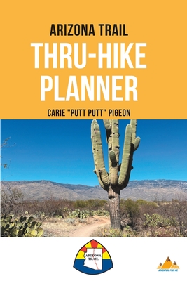 Arizona Trail Thru-Hike Planner - Carie Pigeon