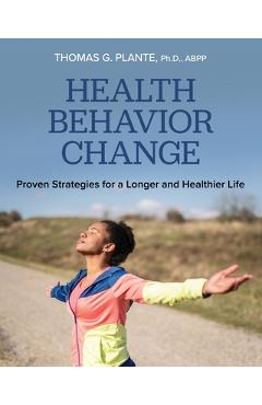 Coperta cărții 'Health Behavior Change: Proven Strategies for a Longer and Healthier Life - Thomas G. Plante'