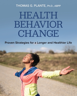 Coperta cărții 'Health Behavior Change: Proven Strategies for a Longer and Healthier Life - Thomas G. Plante'