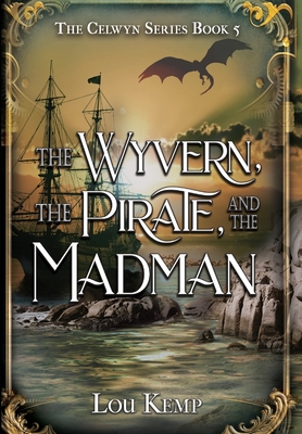 The Wyvern, the Pirate, and the Madman - Lou Kemp