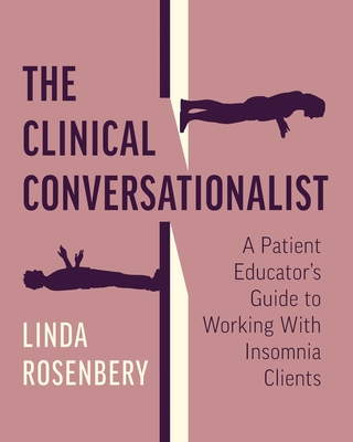 Coperta cărții 'The Clinical Conversationalist: A Patient Educator's Guide to Working With Insomnia Clients - Linda Rosenbery'