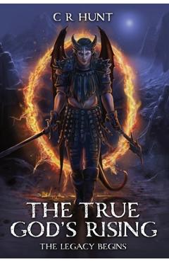 Poza produsului The True God's Rising: The Legacy Begins Book One - C. R. Hunt