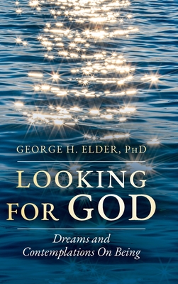 Looking For God: Dreams and Contemplations on Being - George H. Elder