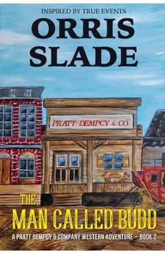 Coperta cărții 'The Man Called Budd: A Pratt Dempcy & Company Western Adventure - Book 2 - Orris Slade'