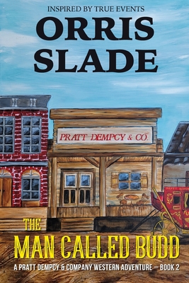 Coperta cărții 'The Man Called Budd: A Pratt Dempcy & Company Western Adventure - Book 2 - Orris Slade'