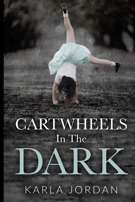Cartwheels In The Dark - Karla Jordan