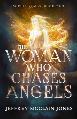 The Woman Who Chases Angels - Jeffrey Mcclain Jones