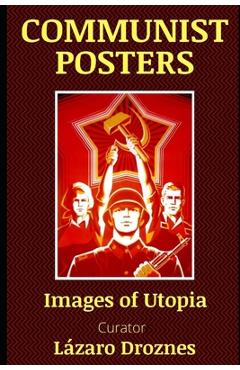 Coperta cărții 'Communist Posters: Images of Utopia - Lazaro Droznes'