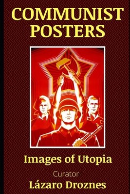 Coperta cărții 'Communist Posters: Images of Utopia - Lazaro Droznes'