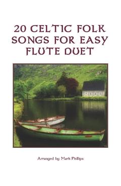 20 Celtic Folk Songs for Easy Flute Duet - Mark Phillips