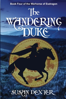 Special Edition: The Wandering Duke: Book Four of The Warhorse of Esdragon - Susan Dexter