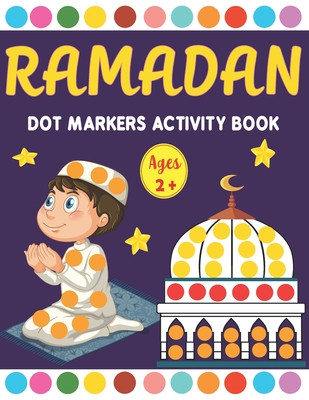 Ramadan Dot Markers Activity book: A Fun Easy Toddler and Preschool Kids Paint Dauber Ramadan Coloring book ( Fun Ramadan Gift idea for Kids ) - Kreative Art Press