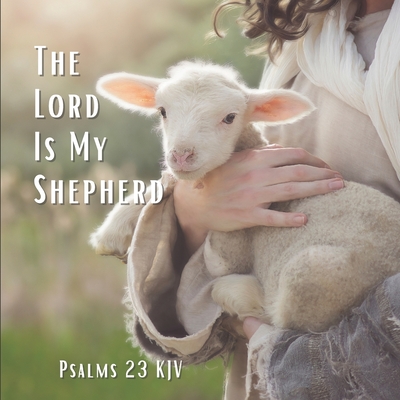The Lord Is My Shepherd Psalm 23 KJV: A Prayer Of Comfort And Protection Gift Photo Book - Katy A. Lauren