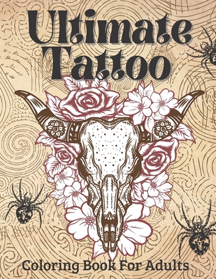 Ultimate Tattoo Coloring Book For Adults: Tattoo Coloring Book For Beginners With Beautifu Modern Tattoo Designs - Victoria Williams